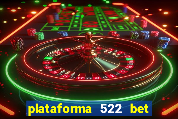 plataforma 522 bet 茅 confi谩vel